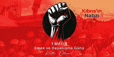 BUGÜN EMEK VE DAYANIŞMANIN GÜNÜ