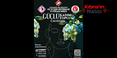 “GÜÇLÜ KADIN VE TOPLUM ÇALIŞTAYI” DÜZENLENİYOR