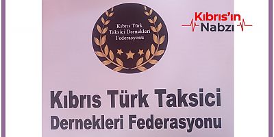 KIBRIS TÜRK TAKSİCİ DERNEKLERİ FEDERASYONU TALEPLERİNİ SIRALADI