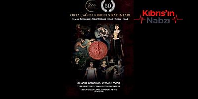 “ORTA ÇAĞ’DA KIBRIS’IN KADINLARI” SERGİSİ LONDRA’YA TAŞINIYOR